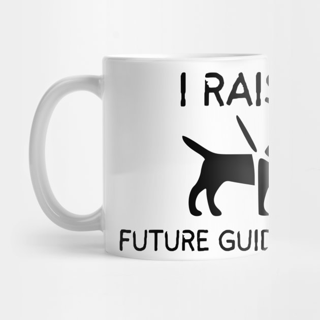 I Raise Future Guide Dogs - Guide Dog for the Blind - Working Dog by SayWhatYouFeel